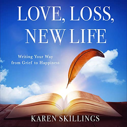 Love, Loss, New Life by Karen Skillings