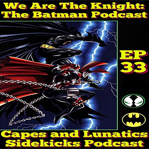 We Are the Knight Ep #33: Batman/Spawn & Spawn/Batman by Unknown