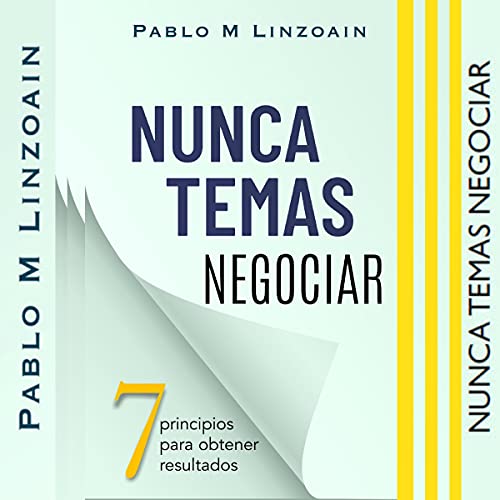 Nunca Temas Negociar 7 principios para obtener resultados [Never Be Afraid to Negotiate 7 Principles for Getting Results]