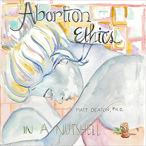 Abortion Ethics in a Nutshell