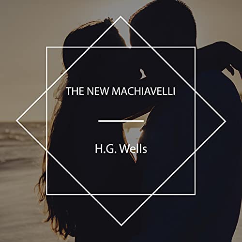 The New Machiavelli by H. G. Wells