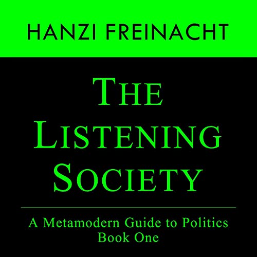 The Listening Society: A Metamodern Guide to Politics Book One