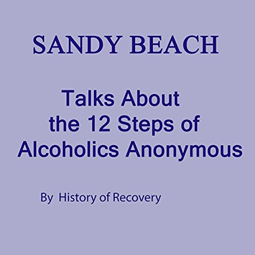 Sandy Beach Talks About the 12 Steps of Alcoholics Anonymous