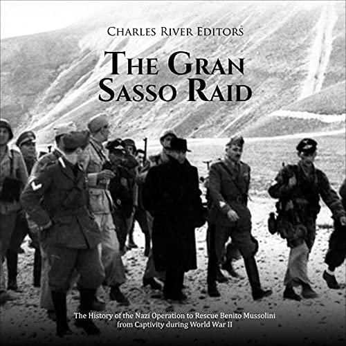 The Gran Sasso Raid by Charles River Editors