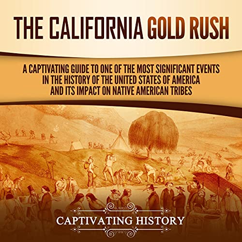 The California Gold Rush by Captivating History