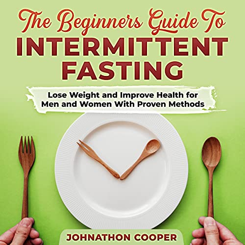 The Beginners Guide to Intermittent Fasting by Johnathon Cooper