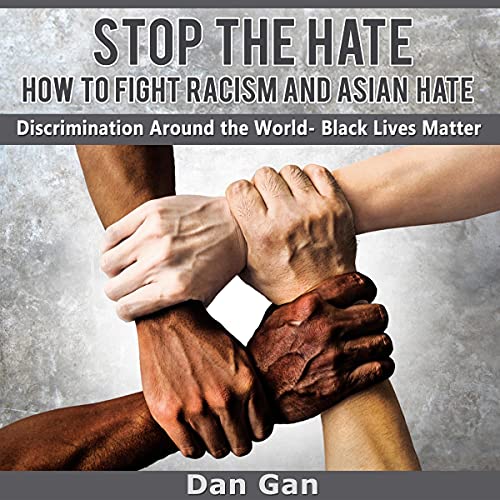 Stop the Hate: How to Fight Racism and Asian Hate by Dan Gan