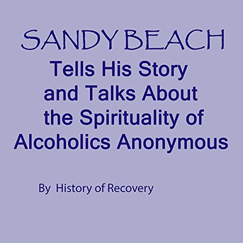Sandy Beach Tells His Story and Talks About the Spirituality of Alcoholics Anonymous