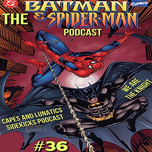 We Are the Knight Ep #36: Batman & Spider-Man - New Age Dawning by Unknown