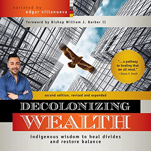 Decolonizing Wealth (Second Edition) by Edgar Villanueva