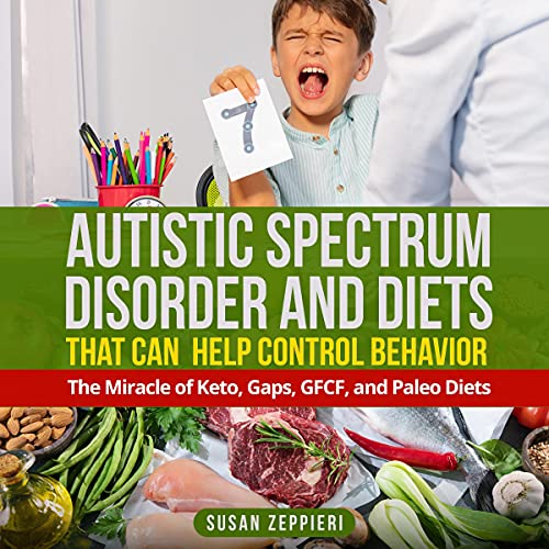 Autistic Spectrum Disorder and Diets That Can Help Control Behavior by Susan Zeppieri