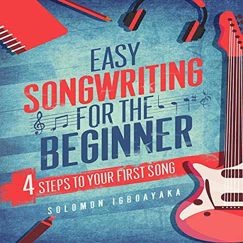 Easy Songwriting for the Beginner by Solomon Igboayaka