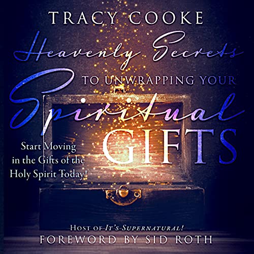 Heavenly Secrets to Unwrapping Your Spiritual Gifts by Tracy Cooke