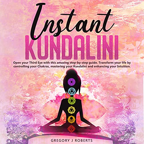 Instant Kundalini by Gregory J. Roberts