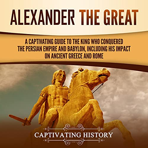 Alexander the Great by Captivating History