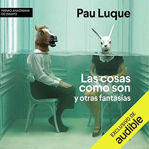 Las cosas como son y otras fantasías by Pau Luque