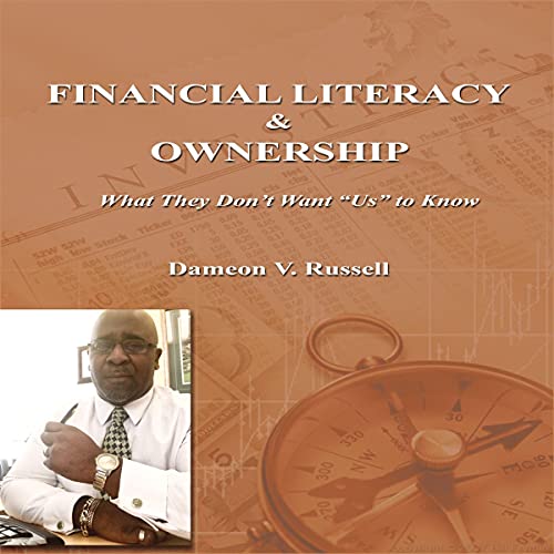 Financial Literacy & Ownership: What They Don't Want "Us" to Know