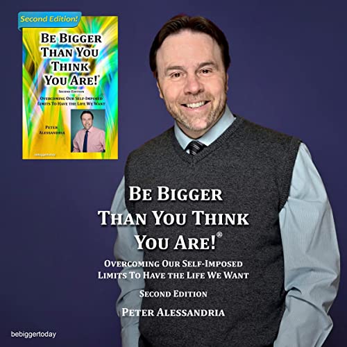 Be Bigger than You Think You Are! (Second Edition) by Peter Alessandria