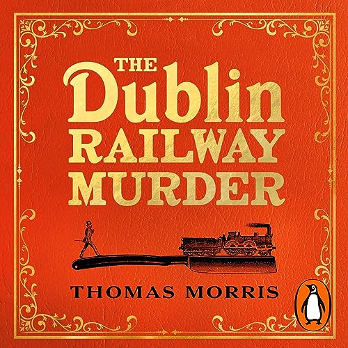 The Dublin Railway Murder by Thomas Morris