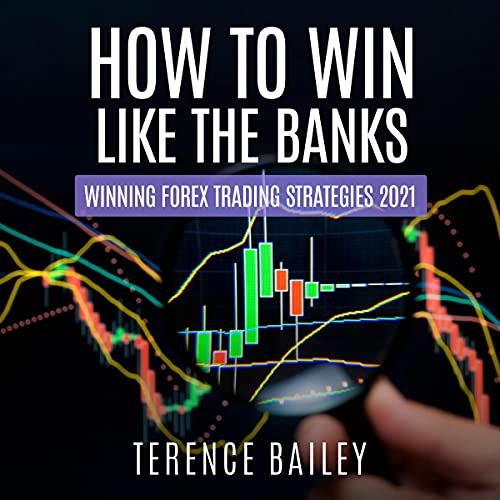 How to Win Like the Banks: Winning Forex Trading Strategies 2021