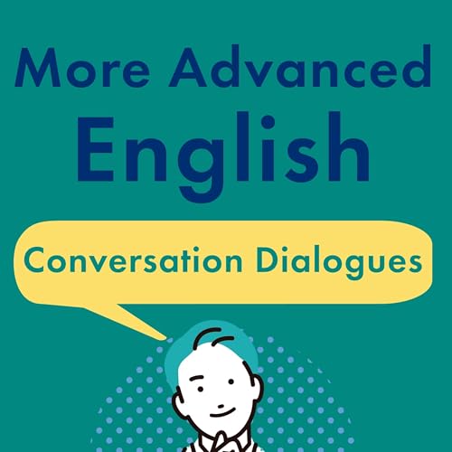 More Advanced English Conversation Dialogues