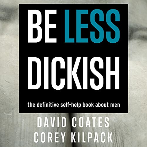 Be Less Dickish by David Coates