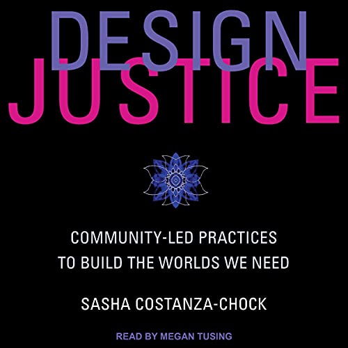 Design Justice by Sasha Costanza-Chock