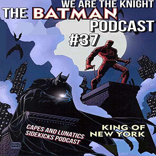 We Are the Knight Ep #37: Batman & Daredevil - King of New York by Unknown