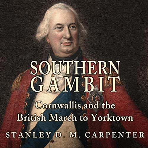 Southern Gambit: Cornwallis and the British March to Yorktown (Volume 65)