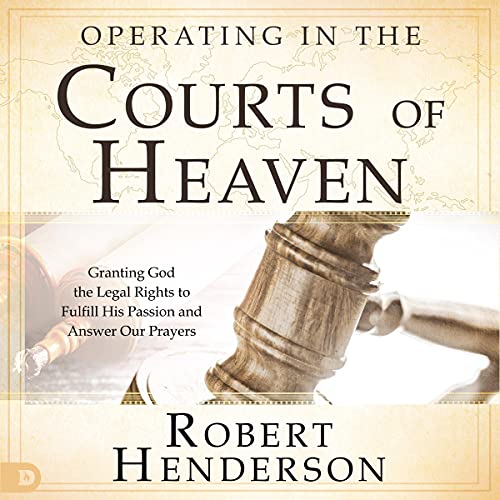 Operating in the Courts of Heaven (Revised and Expanded)