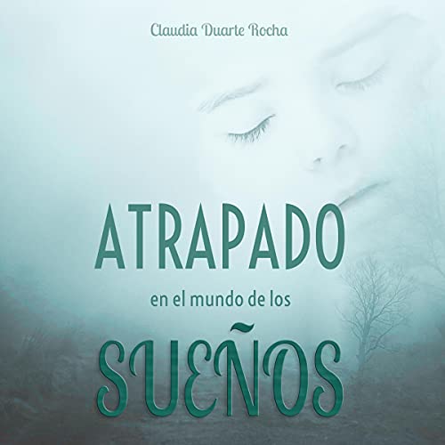 Atrapado en el mundo de los sueños [Trapped in the World of Dreams] by Claudia Duarte Rocha