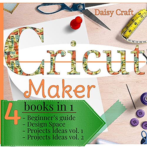 Cricut Maker: 4 Books in 1