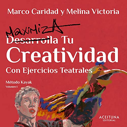 Desarrolla tu creatividad con ejercicios teatrales [Develop Your Creativity with Theatrical Exercises] by Marco Caridad