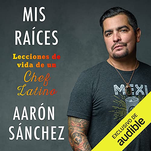Mis raíces [My Roots] by Aarón Sánchez