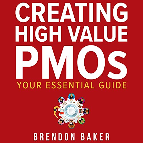 Creating High Value PMOs by Brendon Baker
