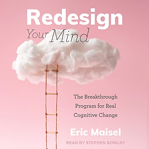 Redesign Your Mind by Eric Maisel PhD