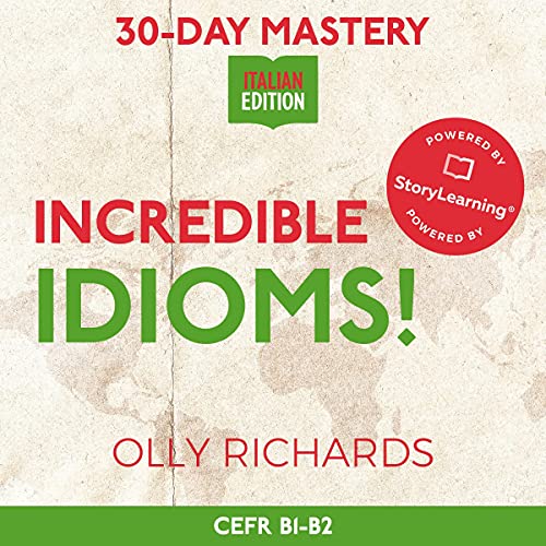30-Day Mastery: Incredible Idioms! (Italian Edition)