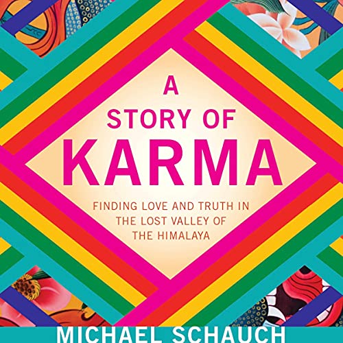 A Story of Karma: Finding Love and Truth in the Lost Valley of the Himalaya by Michael Schauch