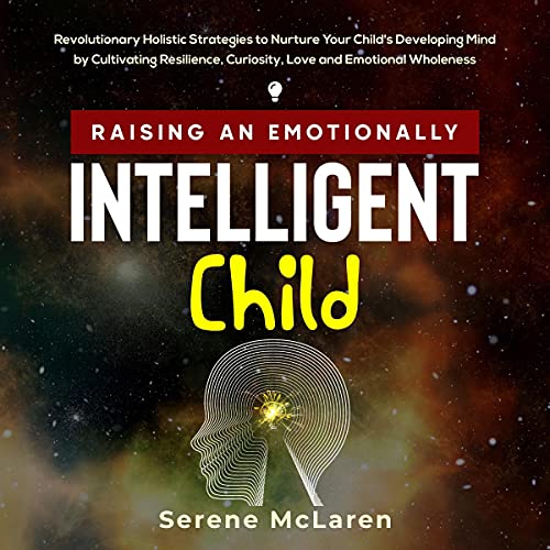 Raising an Emotionally Intelligent Child by Serene McLaren