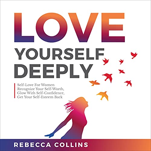 Love Yourself Deeply by Rebecca Collins