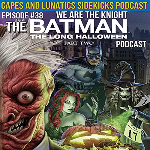 We Are the Knight Ep #38: Batman - The Long Halloween Part 2 by Unknown
