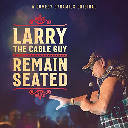 Larry the Cable Guy: Remain Seated by Larry the Cable Guy