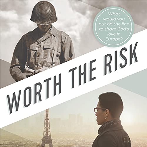 Worth the Risk: What Would You Put On the Line to Share God's Love in Europe