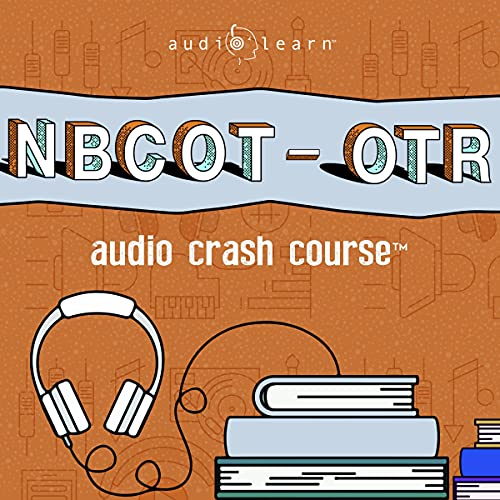 NBCOT-OTR Audio Crash Course by AudioLearn Content Team