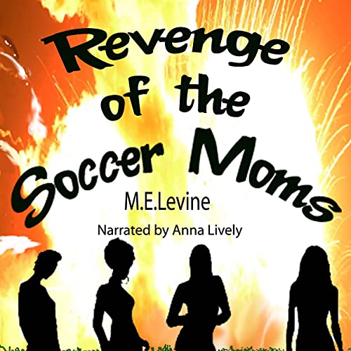 Revenge of the Soccer Moms by M. E. Levine