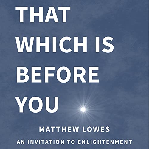 That Which Is Before You by Matthew Lowes