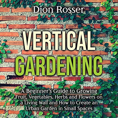 Vertical Gardening by Dion Rosser