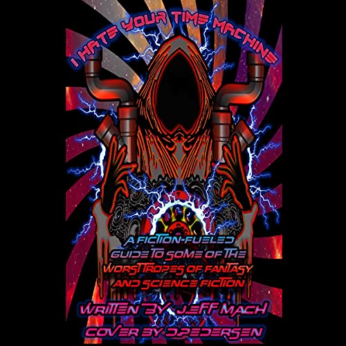 "I Hate Your Time Machine" by Jeff Mach