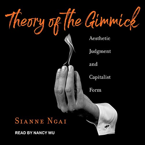 Theory of the Gimmick by Sianne Ngai