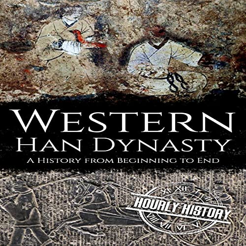 Western Han Dynasty: A History from Beginning to End by Hourly History